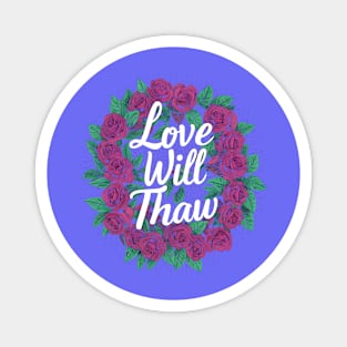 Love Will Thaw - Quotation Magnet